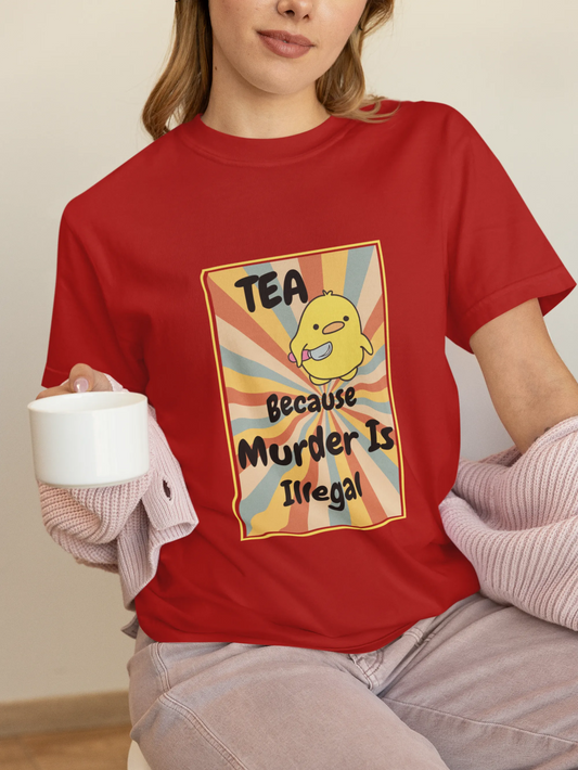 "Tea - Because Murder is Illegal" | Women’s T-shirt for Tea Lovers