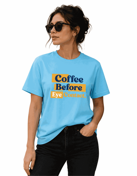 Coffee Before Eye Contact | Women's SkyBlue T-shirt | Coffee