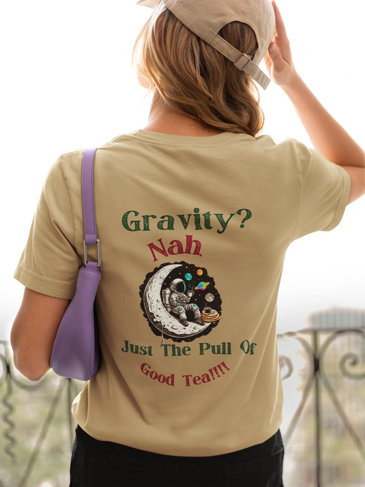 "Gravity? Nah - Just The Pull of Good Tea" | Women’s T-shirt for Tea Lovers