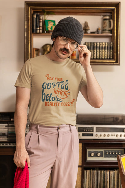 "May Your Coffee Kick In Before Reality Does" | Men’s Coffee Lovers T-shirt