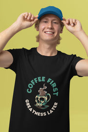 "Coffee First - Greatness Later" | Men’s Coffee Lovers T-shirt