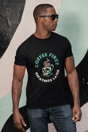 "Coffee First - Greatness Later" | Men’s Coffee Lovers T-shirt