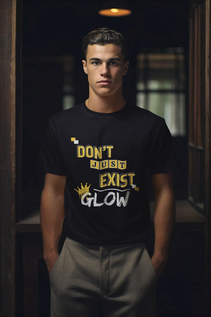 "Don't Just Exist - Glow" | Men’s Motivational T-shirt