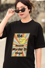 "Tea - Because Murder is Illegal" | Women’s T-shirt for Tea Lovers