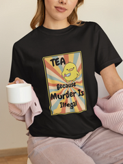 "Tea - Because Murder is Illegal" | Women’s T-shirt for Tea Lovers