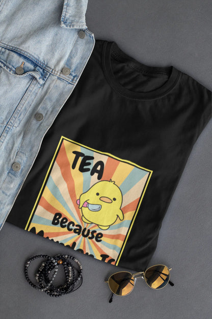 "Tea - Because Murder is Illegal" | Women’s T-shirt for Tea Lovers