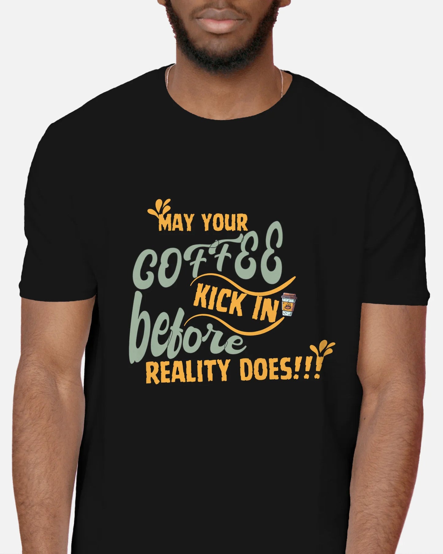 "May Your Coffee Kick In Before Reality Does" | Men’s Coffee Lovers T-shirt