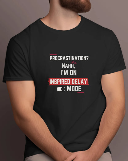 "Procrastination? Nahh I'm on Inspired Delay Mode" | Men’s Motivational T-shirt