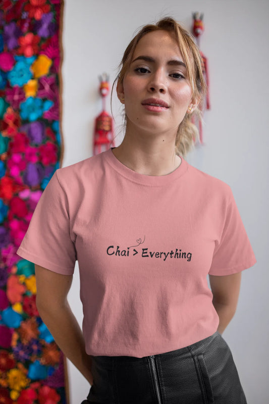 "Chai > Everything" | Women 's T-Shirt for Tea Lovers
