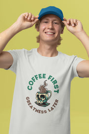 "Coffee First - Greatness Later" | Men’s Coffee Lovers T-shirt