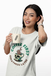 "Coffee First - Greatness Later" | Women’s Coffee Lovers T-shirt