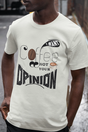 "I Want Coffee - Not Your Opinion" | Men’s Coffee Lovers T-shirt