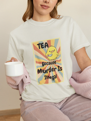 "Tea - Because Murder is Illegal" | Women’s T-shirt for Tea Lovers