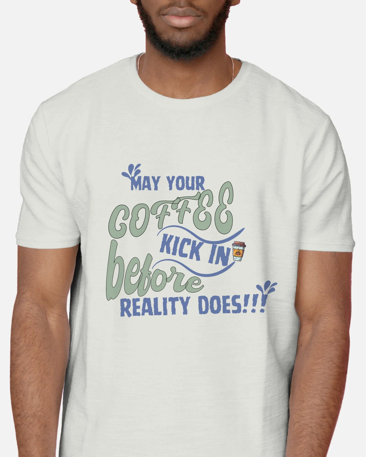 "May Your Coffee Kick In Before Reality Does" | Men’s Coffee Lovers T-shirt