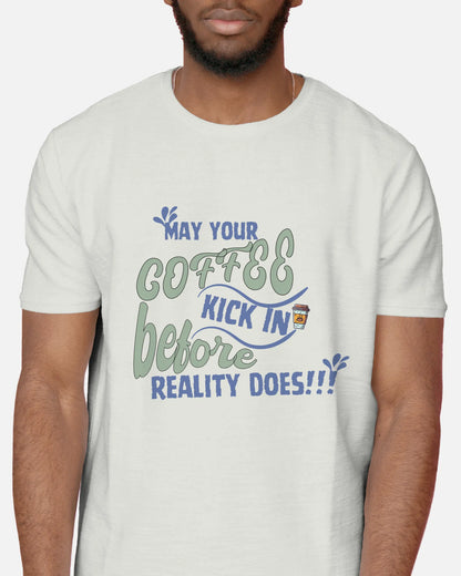 "May Your Coffee Kick In Before Reality Does" | Men’s Coffee Lovers T-shirt