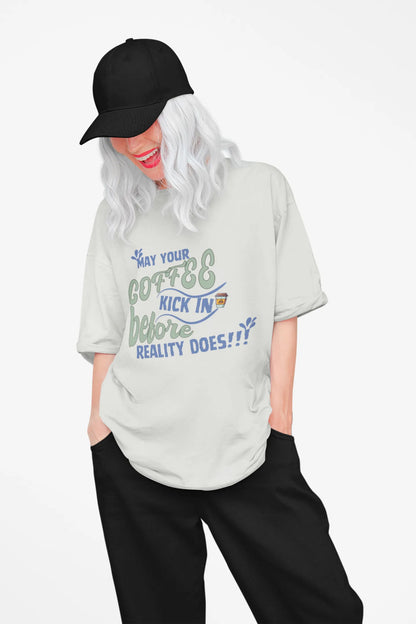 "May Your Coffee Kick In Before Reality Does" | Women’s Coffee Lovers T-shirt
