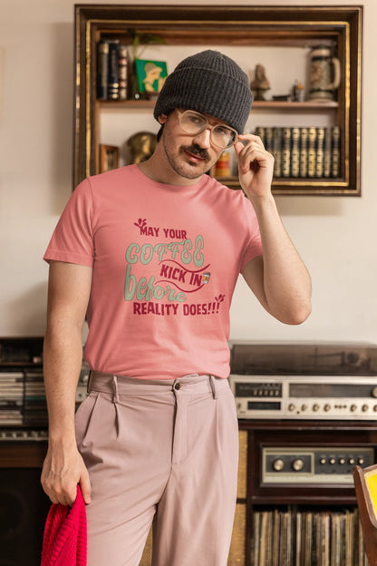 "May Your Coffee Kick In Before Reality Does" | Men’s Coffee Lovers T-shirt