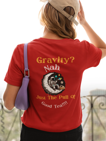 "Gravity? Nah - Just The Pull of Good Tea" | Women’s T-shirt for Tea Lovers
