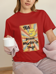 "Tea - Because Murder is Illegal" | Women’s T-shirt for Tea Lovers