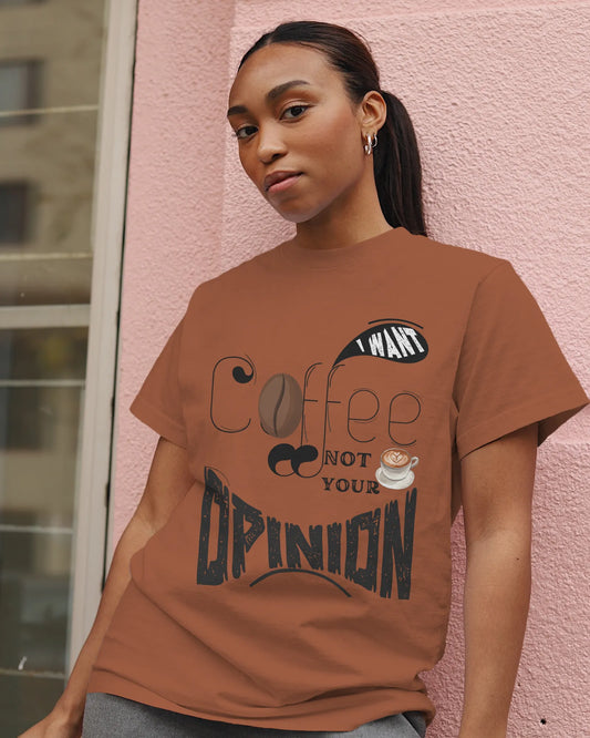 "I Want Coffee - Not Your Opinion" | Women’s Coffee Lovers T-shirt