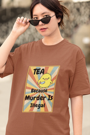 "Tea - Because Murder is Illegal" | Women’s T-shirt for Tea Lovers