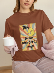 "Tea - Because Murder is Illegal" | Women’s T-shirt for Tea Lovers