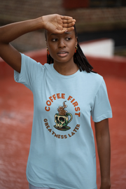 "Coffee First - Greatness Later" | Women’s Coffee Lovers T-shirt