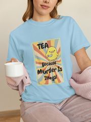 "Tea - Because Murder is Illegal" | Women’s T-shirt for Tea Lovers