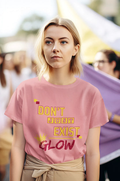 "Don't Just Exist_Glow" | Women’s Motivational T-shirt