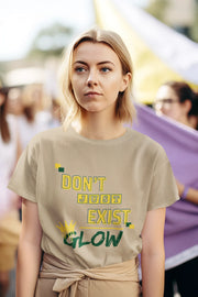 "Don't Just Exist_Glow" | Women’s Motivational T-shirt