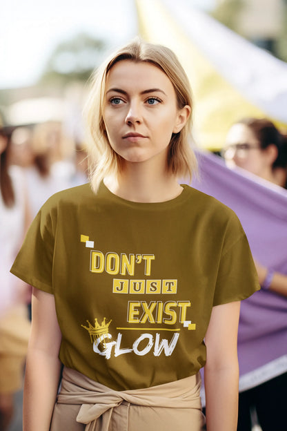 "Don't Just Exist_Glow" | Women’s Motivational T-shirt